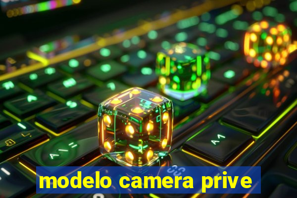 modelo camera prive